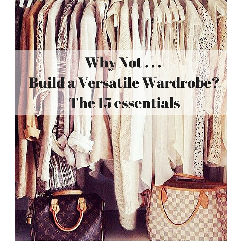 Why Not Build A Versatile Wardrobe The Simply Luxurious Life